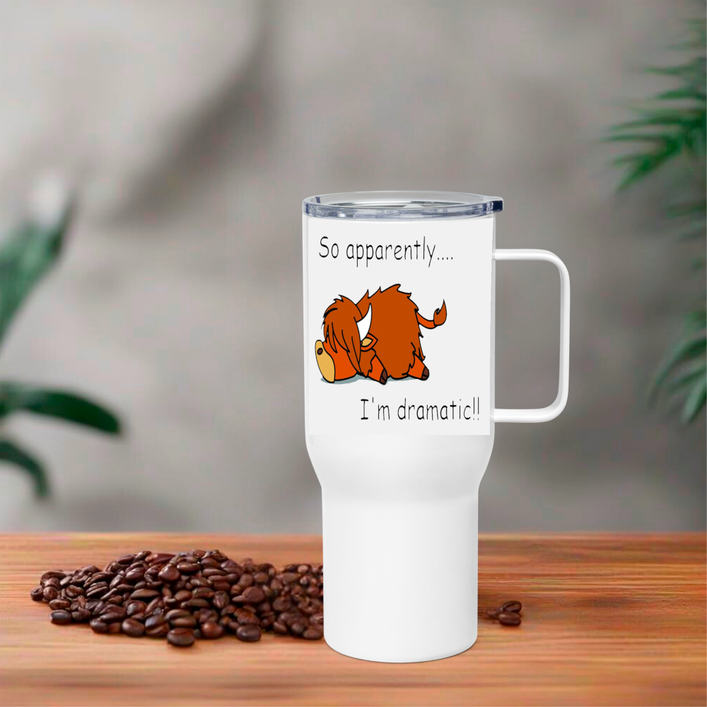 So apparently I am Dramatic...... 25oz Thermal Travel Mug - Click Image to Close